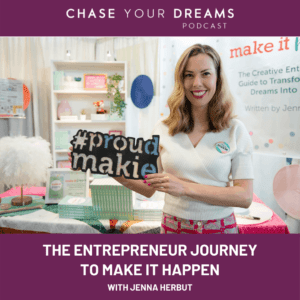 The entrepreneur journey to make it happen with Jenna Herbut podcast